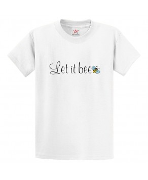 Let It Bee Motivational Classic Unisex Kids and Adults T-Shirt 